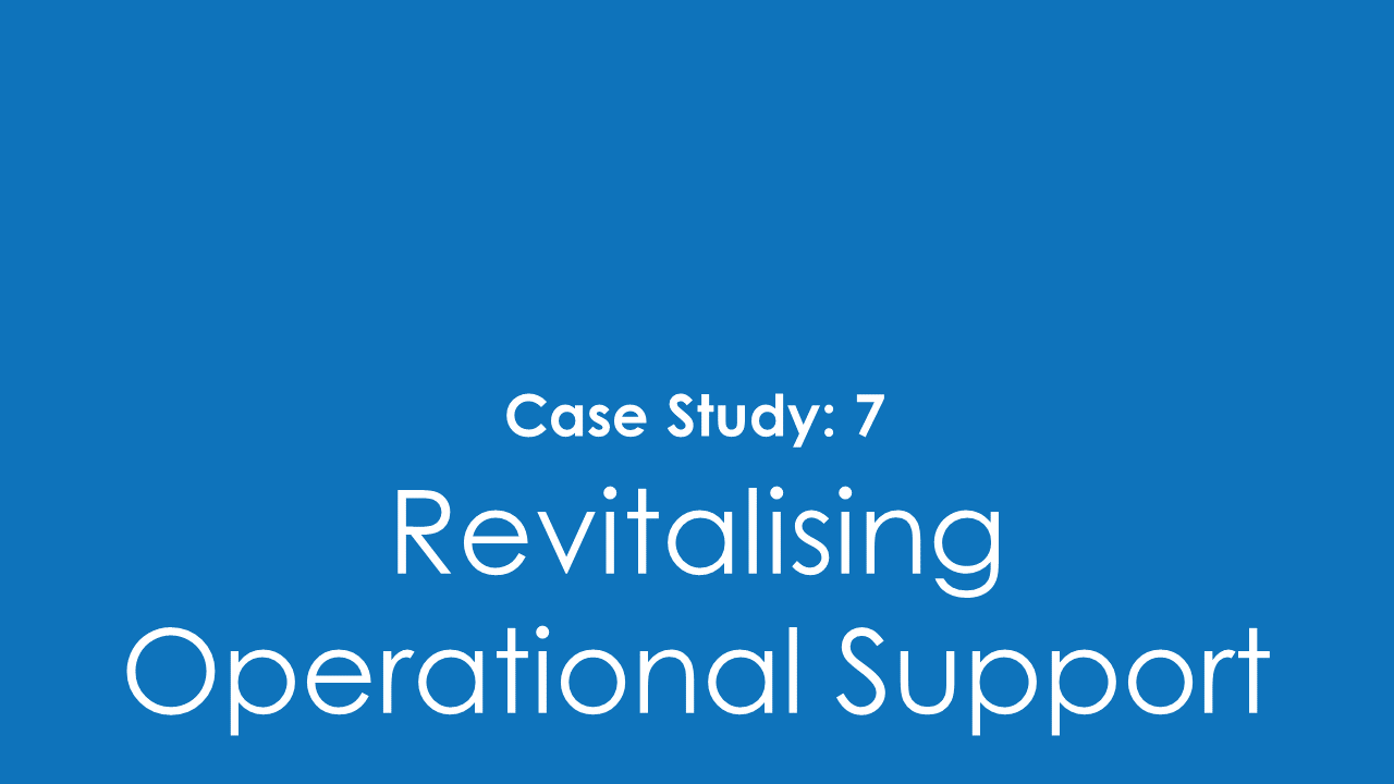 SMS Case Study 7 Revitalising Operational Support