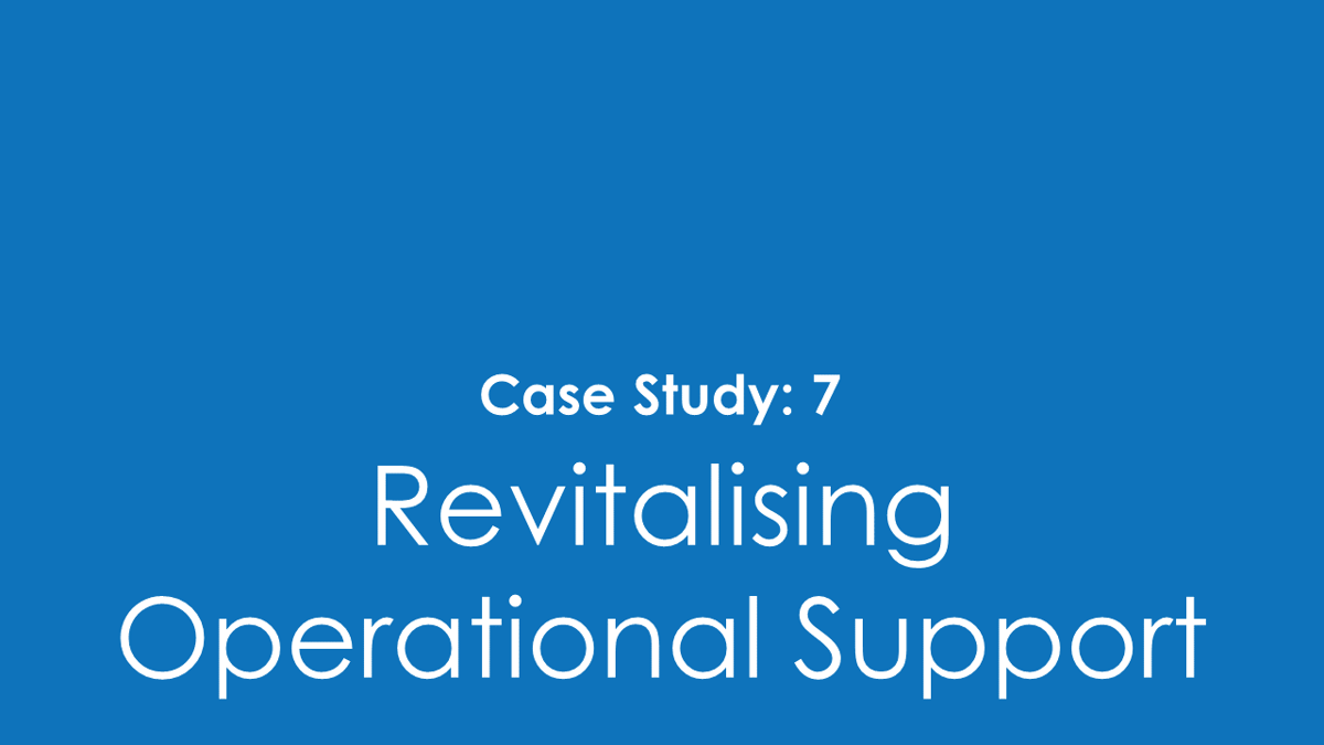 SMS Case Study 7 Revitalising Operational Support
