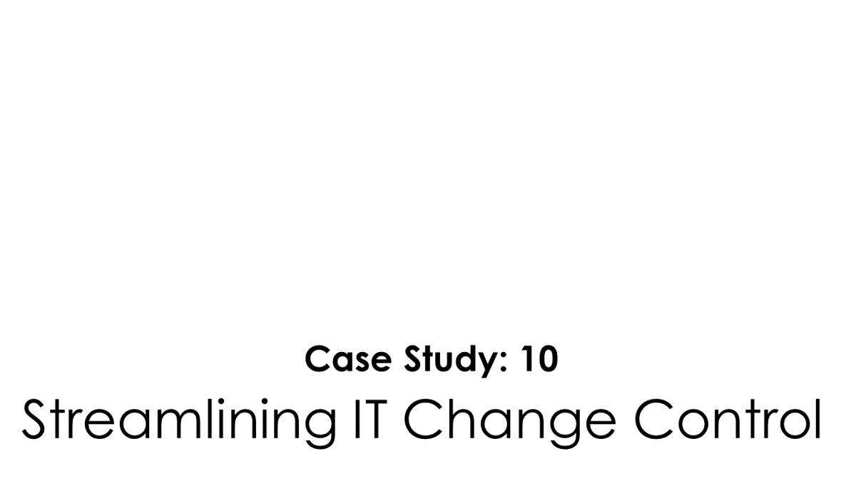 SMS Case Study 10 Streamlining IT Change Control
