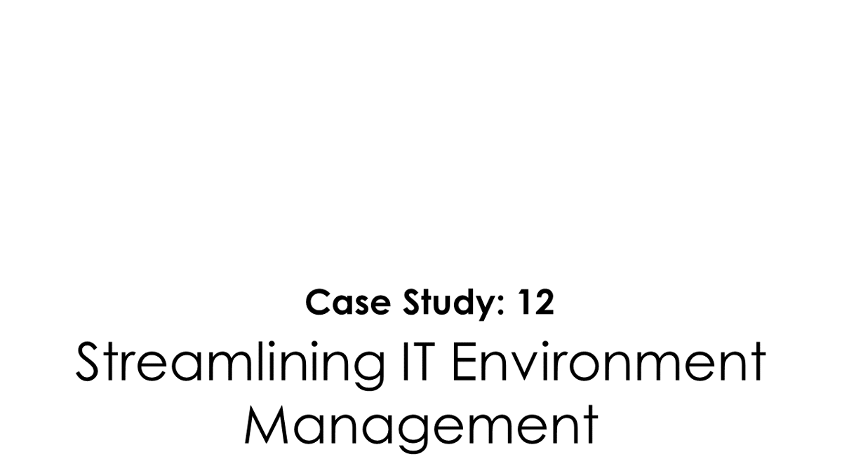 SMS Case Study 12 Streamlining IT Environment Managment
